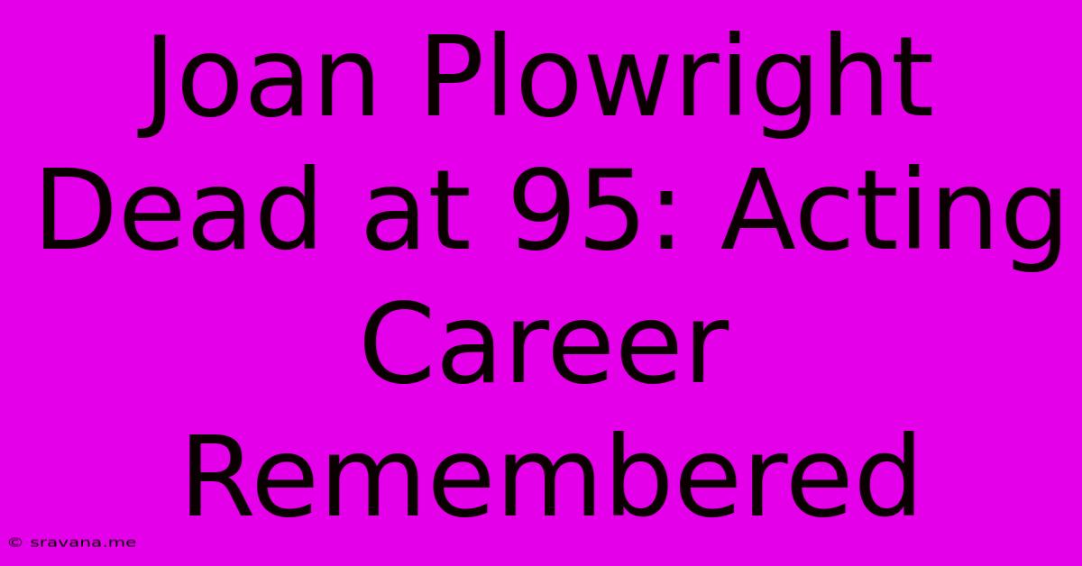 Joan Plowright Dead At 95: Acting Career Remembered