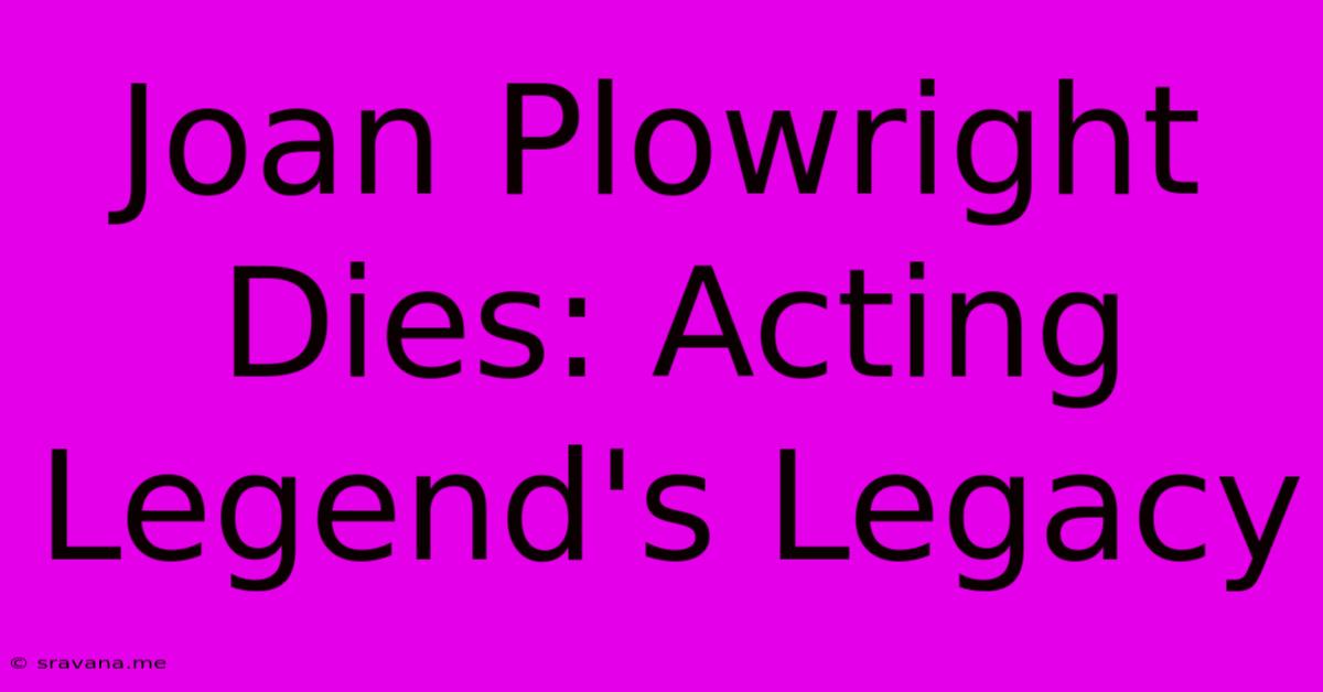 Joan Plowright Dies: Acting Legend's Legacy