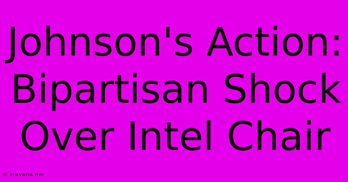 Johnson's Action: Bipartisan Shock Over Intel Chair