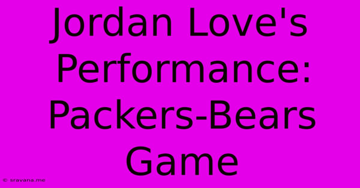 Jordan Love's Performance: Packers-Bears Game