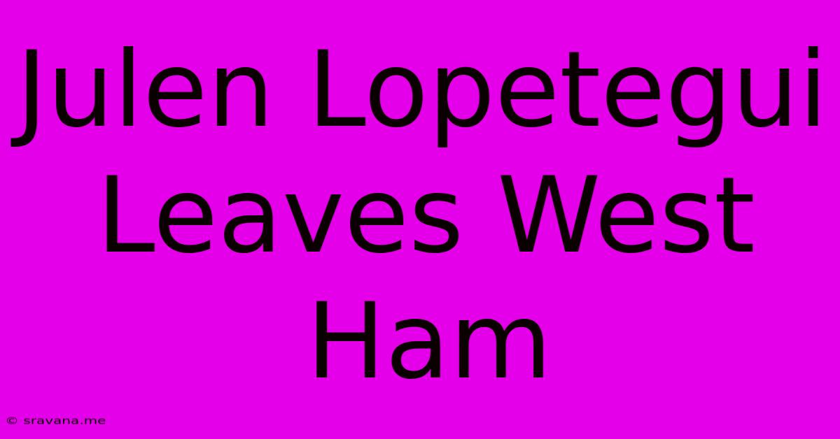 Julen Lopetegui Leaves West Ham