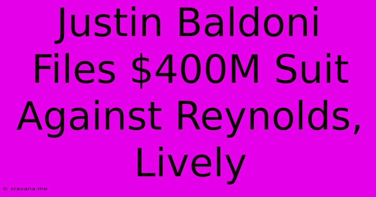 Justin Baldoni Files $400M Suit Against Reynolds, Lively