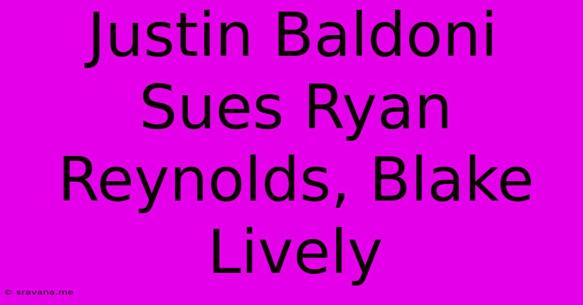 Justin Baldoni Sues Ryan Reynolds, Blake Lively