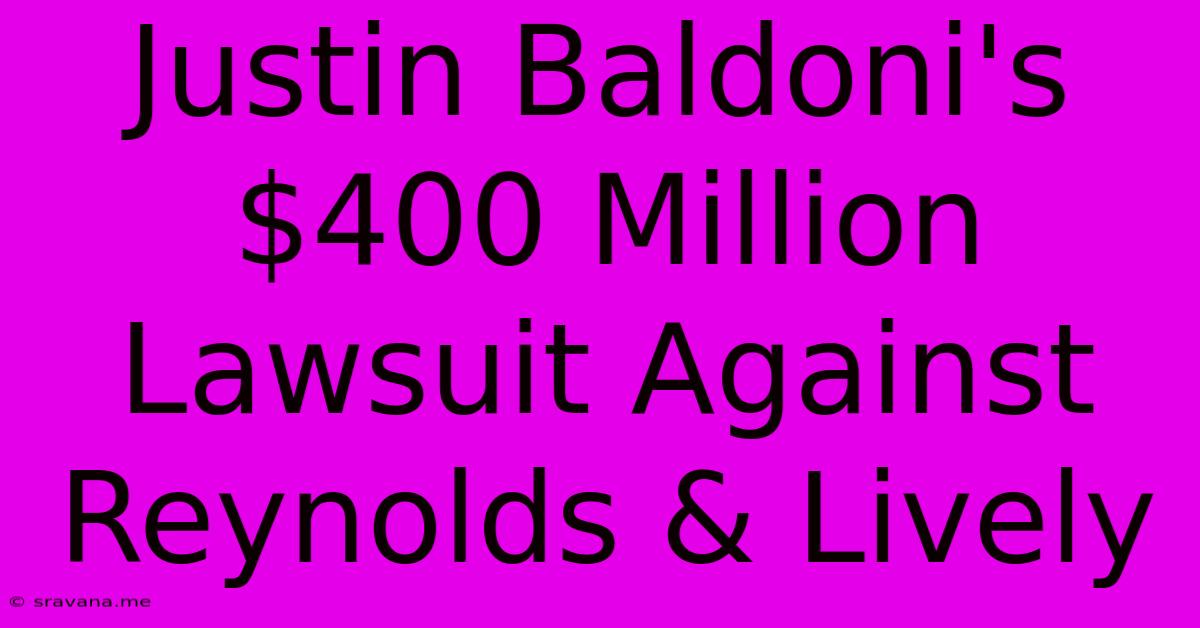 Justin Baldoni's $400 Million Lawsuit Against Reynolds & Lively