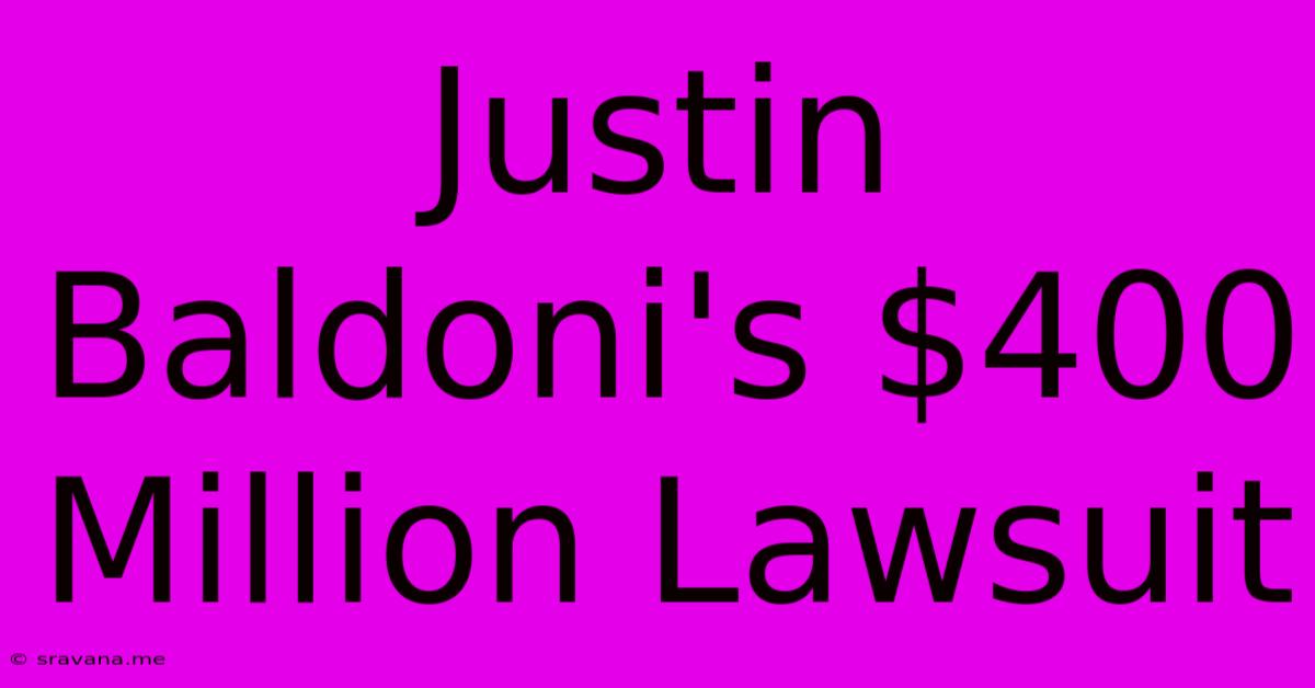 Justin Baldoni's $400 Million Lawsuit