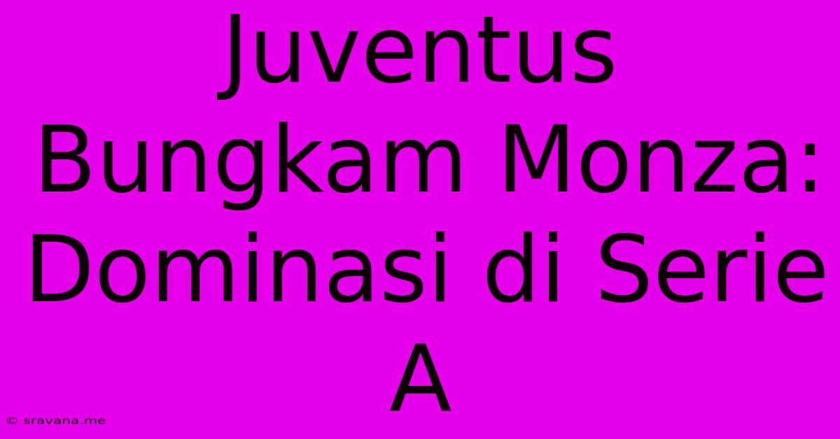 Juventus Bungkam Monza: Dominasi Di Serie A