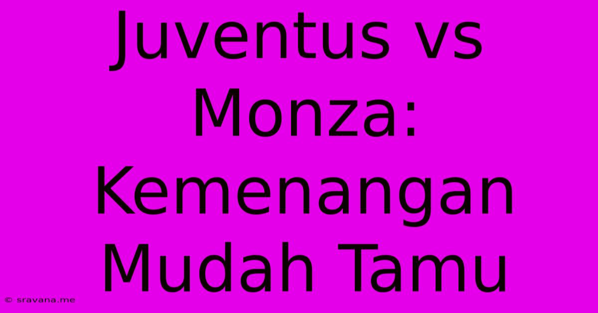 Juventus Vs Monza: Kemenangan Mudah Tamu