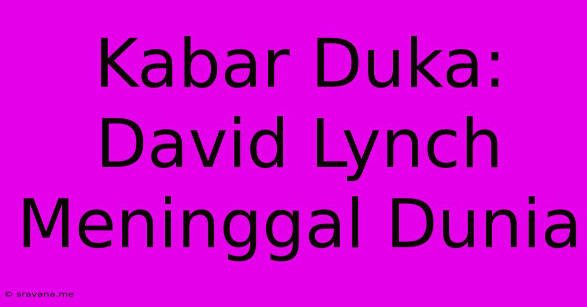 Kabar Duka: David Lynch Meninggal Dunia