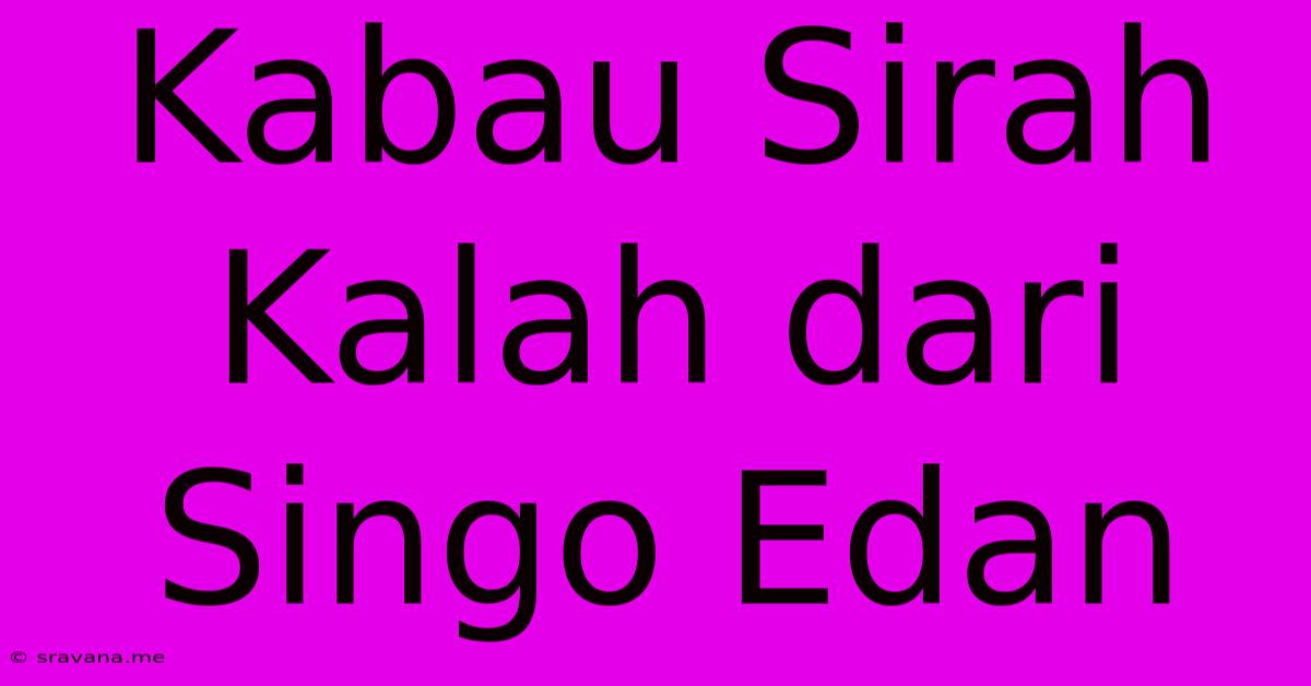 Kabau Sirah Kalah Dari Singo Edan