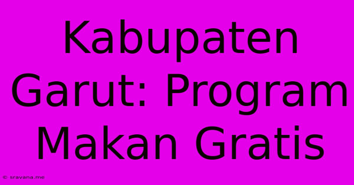 Kabupaten Garut: Program Makan Gratis