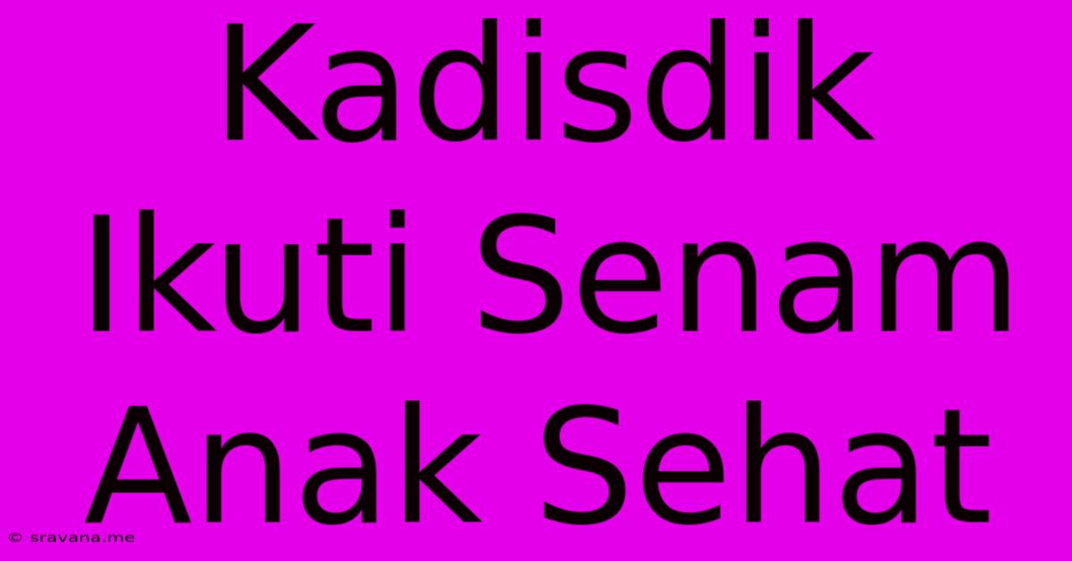 Kadisdik Ikuti Senam Anak Sehat