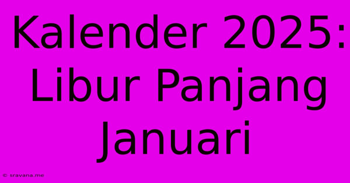 Kalender 2025: Libur Panjang Januari