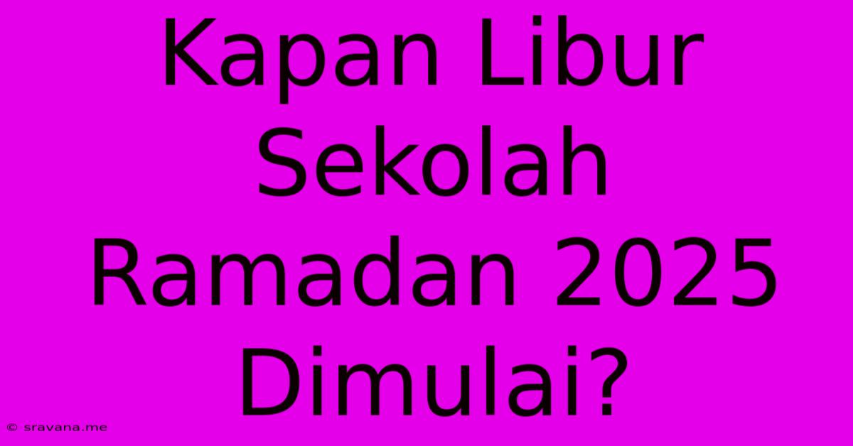 Kapan Libur Sekolah Ramadan 2025 Dimulai?