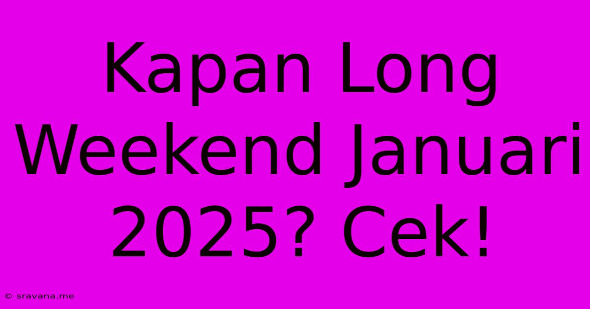 Kapan Long Weekend Januari 2025? Cek!