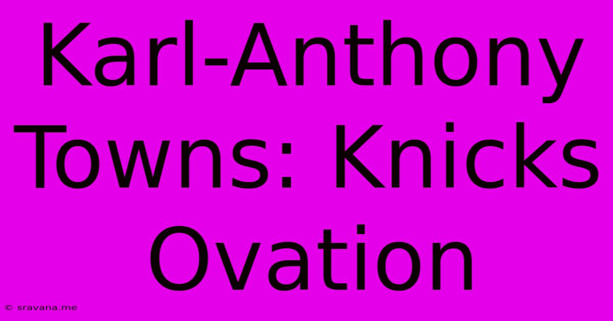 Karl-Anthony Towns: Knicks Ovation