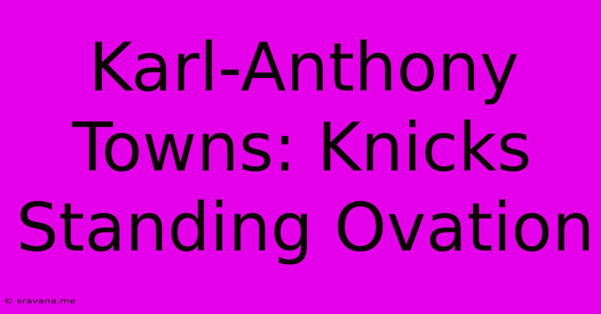 Karl-Anthony Towns: Knicks Standing Ovation