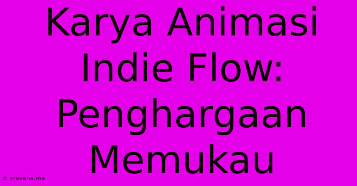 Karya Animasi Indie Flow:  Penghargaan Memukau