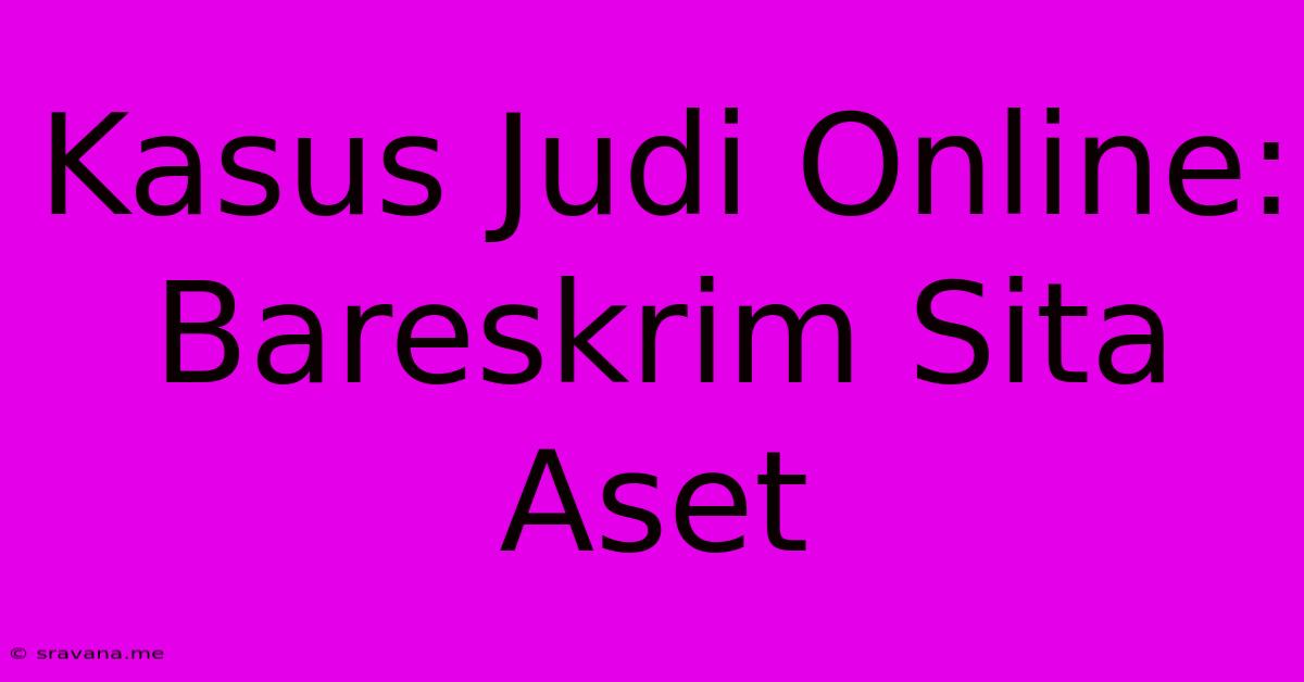 Kasus Judi Online: Bareskrim Sita Aset