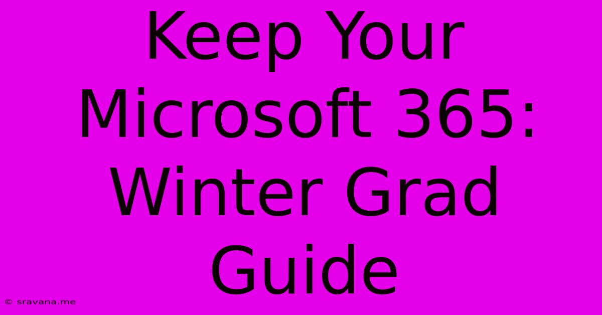 Keep Your Microsoft 365: Winter Grad Guide