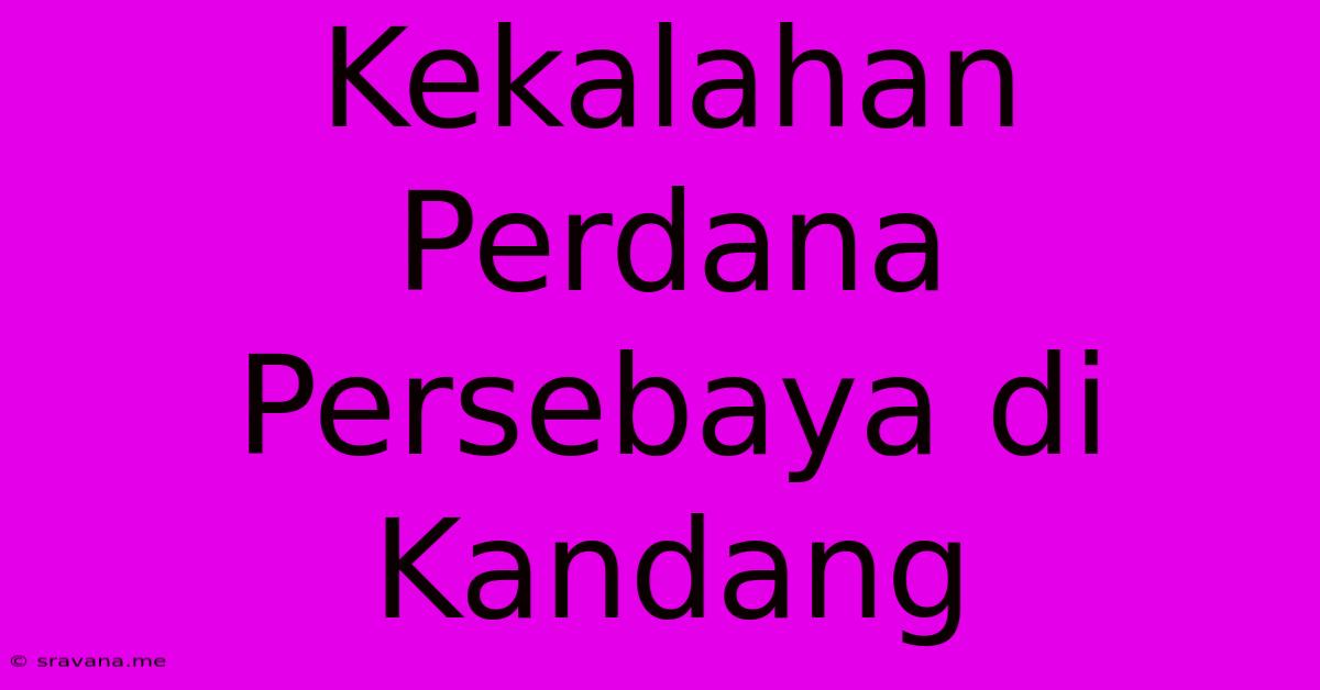 Kekalahan Perdana Persebaya Di Kandang