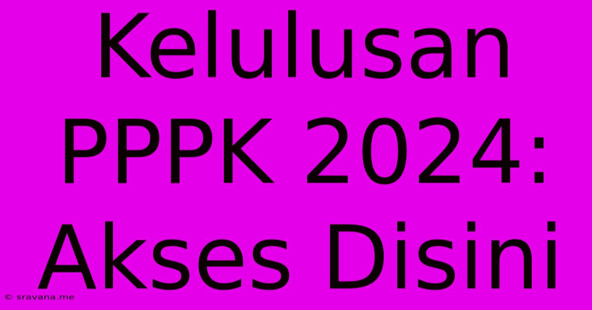 Kelulusan PPPK 2024:  Akses Disini