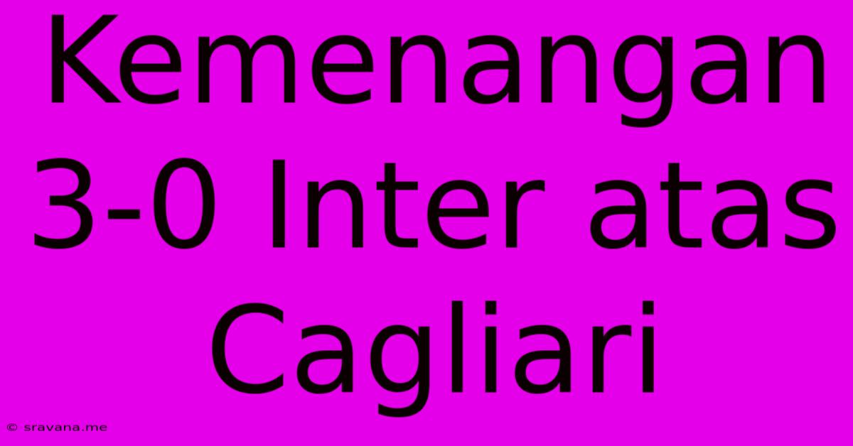 Kemenangan 3-0 Inter Atas Cagliari