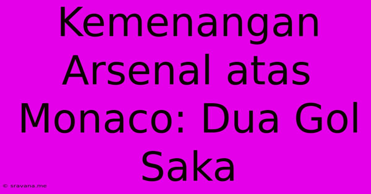 Kemenangan Arsenal Atas Monaco: Dua Gol Saka