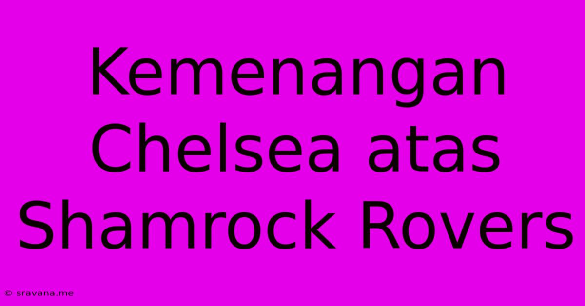 Kemenangan Chelsea Atas Shamrock Rovers