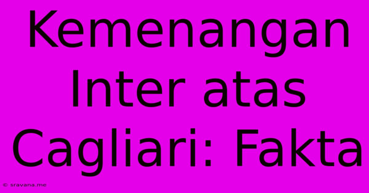 Kemenangan Inter Atas Cagliari: Fakta