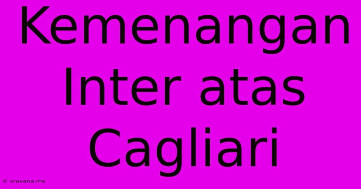 Kemenangan Inter Atas Cagliari