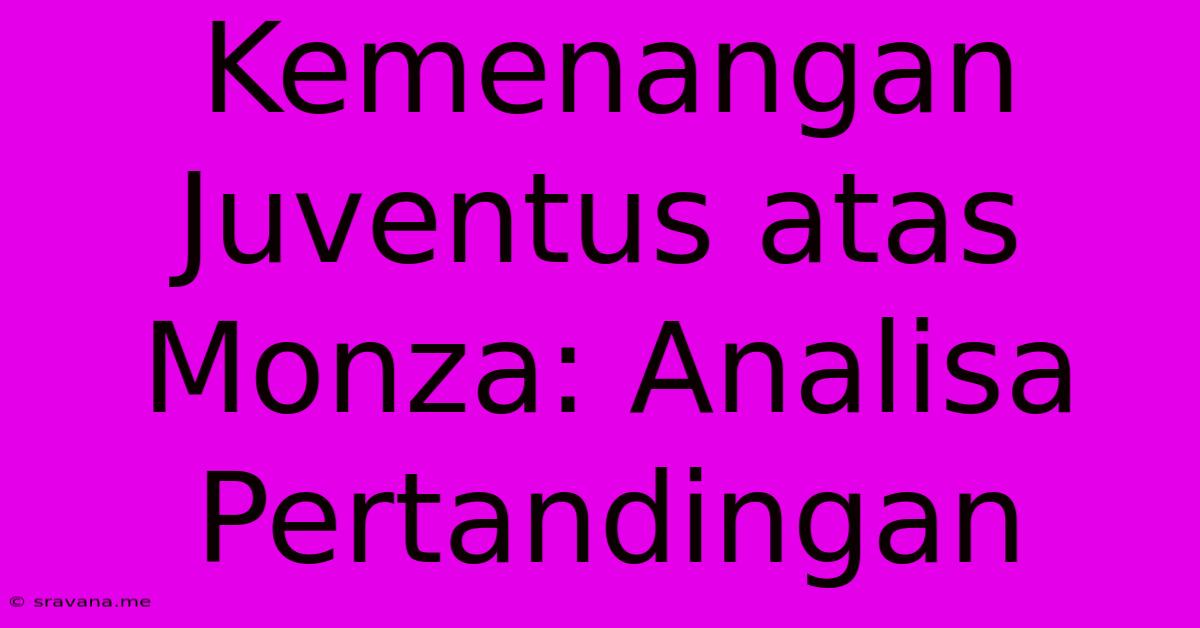 Kemenangan Juventus Atas Monza: Analisa Pertandingan