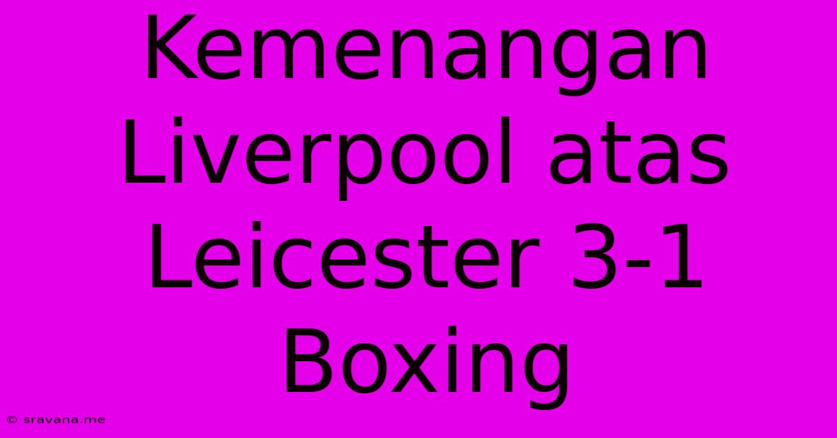 Kemenangan Liverpool Atas Leicester 3-1 Boxing