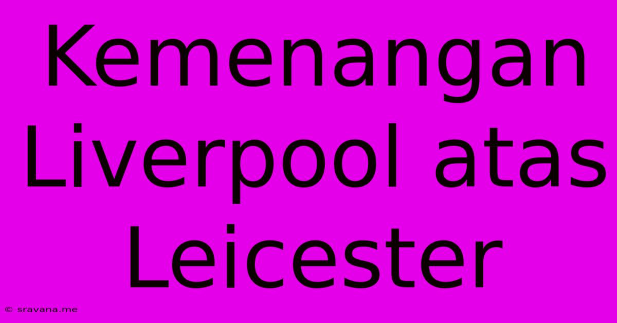 Kemenangan Liverpool Atas Leicester