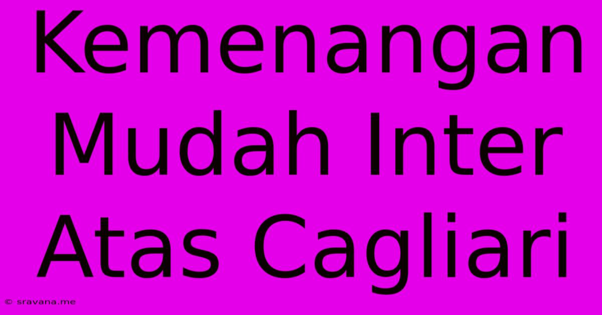 Kemenangan Mudah Inter Atas Cagliari