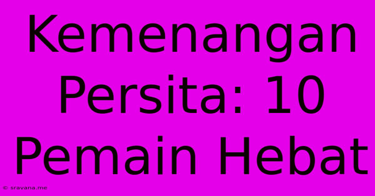 Kemenangan Persita: 10 Pemain Hebat