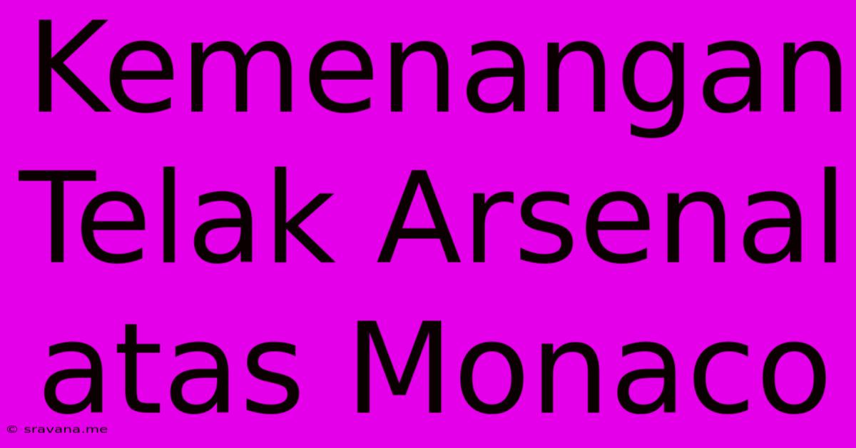 Kemenangan Telak Arsenal Atas Monaco