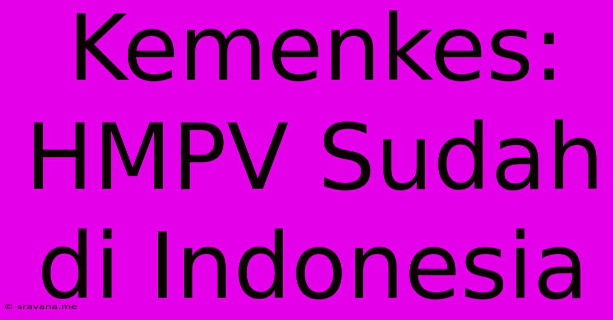 Kemenkes: HMPV Sudah Di Indonesia