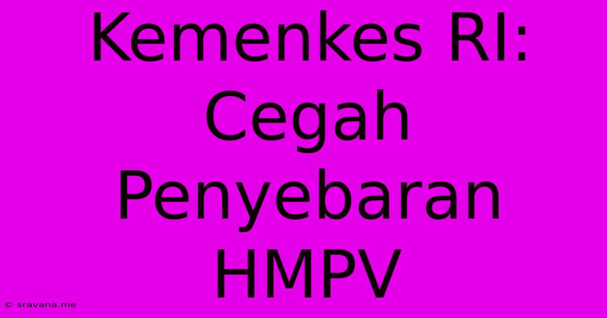 Kemenkes RI: Cegah Penyebaran HMPV