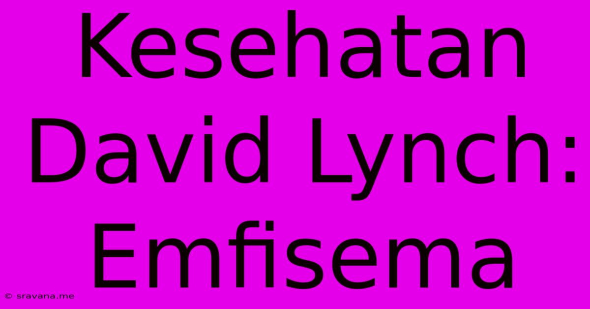 Kesehatan David Lynch: Emfisema