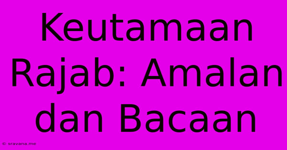 Keutamaan Rajab: Amalan Dan Bacaan