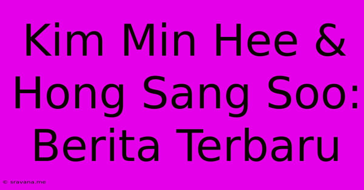 Kim Min Hee & Hong Sang Soo: Berita Terbaru