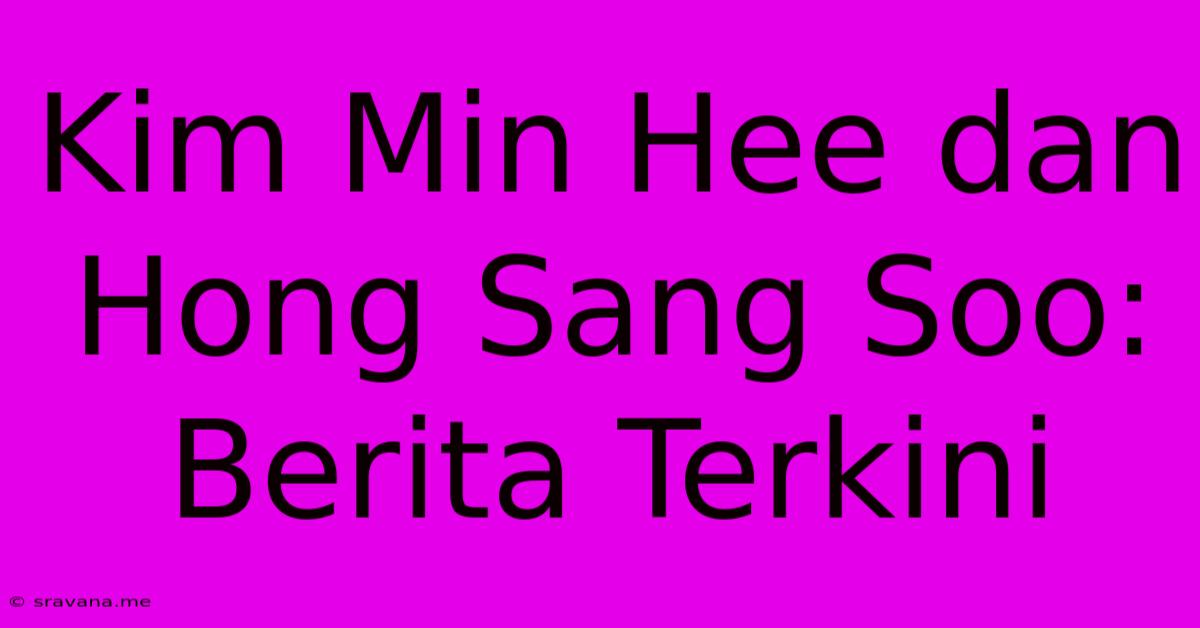 Kim Min Hee Dan Hong Sang Soo:  Berita Terkini