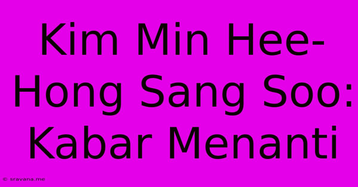 Kim Min Hee-Hong Sang Soo: Kabar Menanti