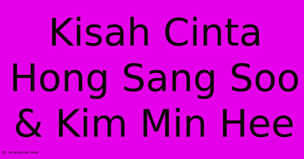 Kisah Cinta Hong Sang Soo & Kim Min Hee