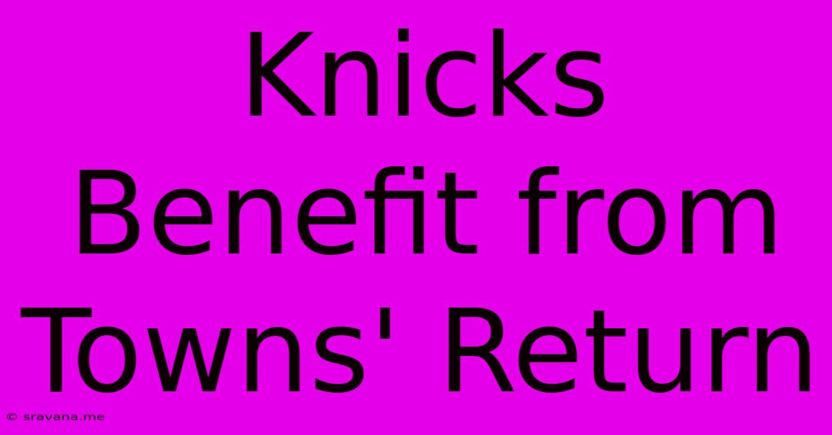 Knicks Benefit From Towns' Return