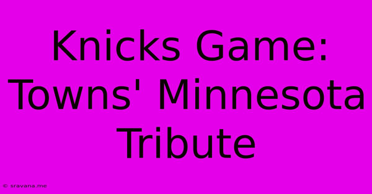 Knicks Game: Towns' Minnesota Tribute