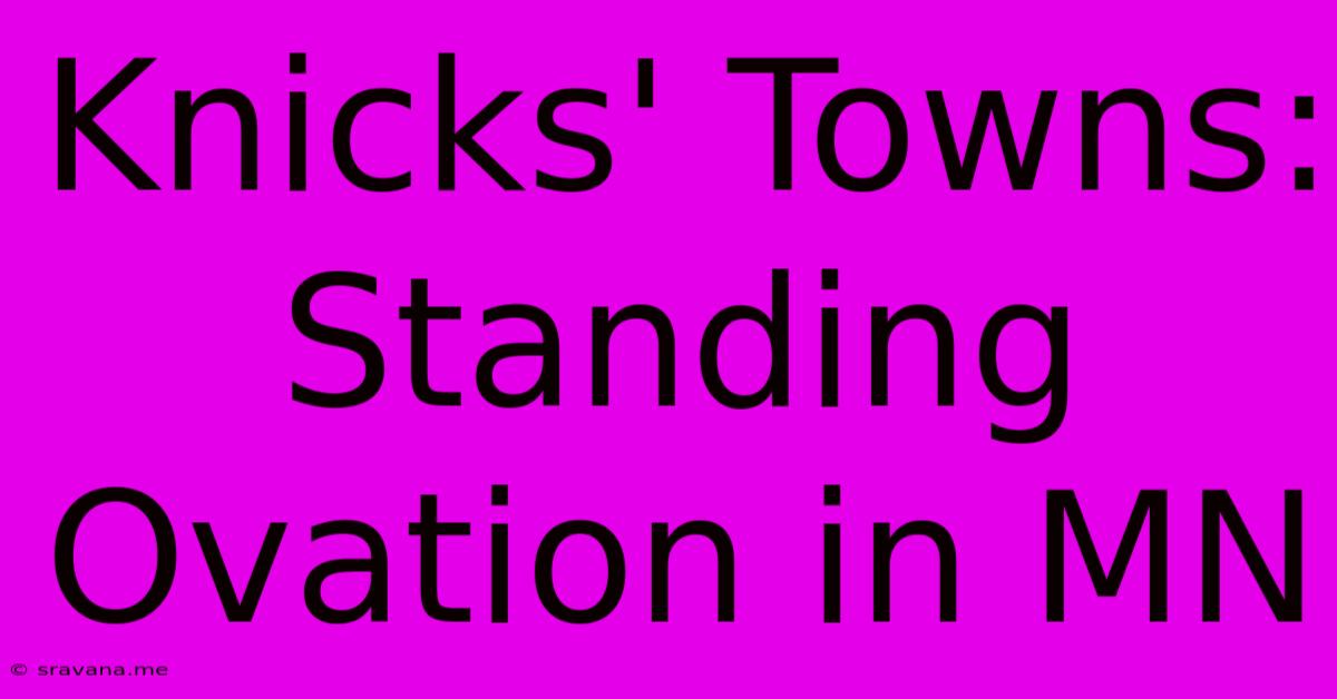 Knicks' Towns: Standing Ovation In MN