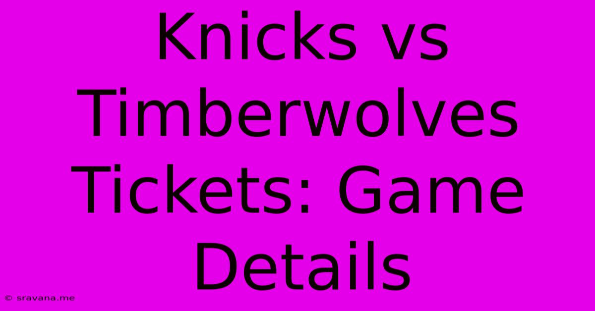 Knicks Vs Timberwolves Tickets: Game Details