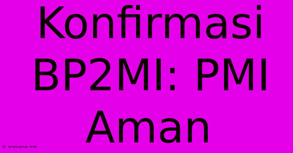 Konfirmasi BP2MI: PMI Aman