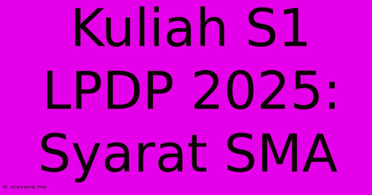 Kuliah S1 LPDP 2025: Syarat SMA